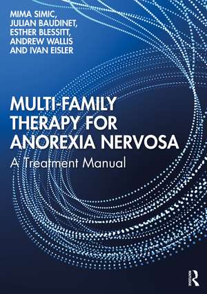 Multi-Family Therapy for Anorexia Nervosa: A Treatment Manual de Mima Simic