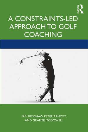 A Constraints-Led Approach to Golf Coaching de Ian Renshaw