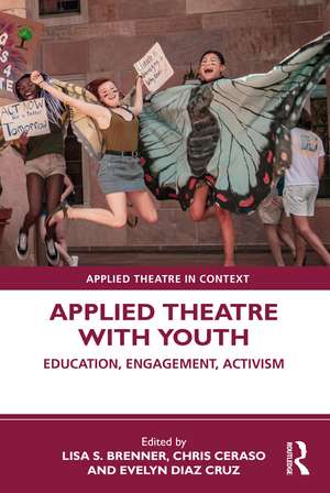 Applied Theatre with Youth: Education, Engagement, Activism de Lisa S. Brenner