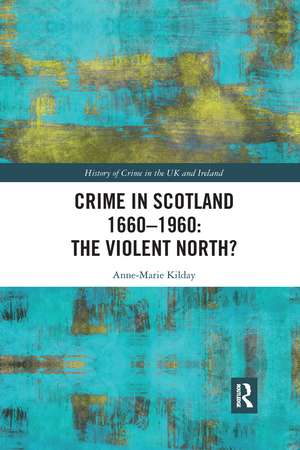 Crime in Scotland 1660-1960: The Violent North? de Anne-Marie Kilday