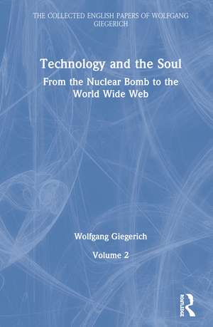 Technology and the Soul: From the Nuclear Bomb to the World Wide Web, Volume 2 de Wolfgang Giegerich