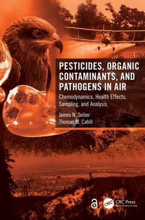 Pesticides, Organic Contaminants, and Pathogens in Air: Chemodynamics, Health Effects, Sampling, and Analysis de James N. Seiber