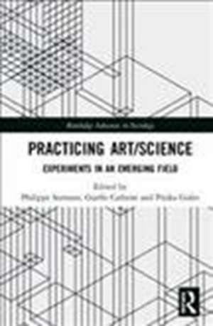 Practicing Art/Science: Experiments in an Emerging Field de Philippe Sormani