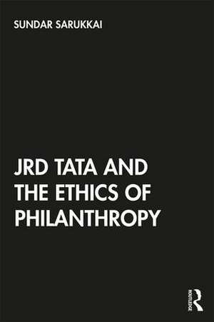 JRD Tata and the Ethics of Philanthropy de Sundar Sarukkai