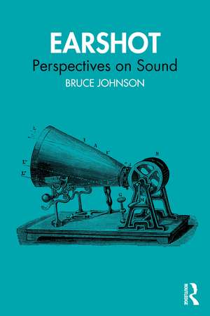 Earshot: Perspectives on Sound de Bruce Johnson