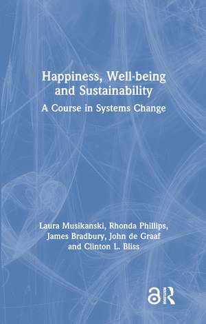 Happiness, Well-being and Sustainability: A Course in Systems Change de Laura Musikanski