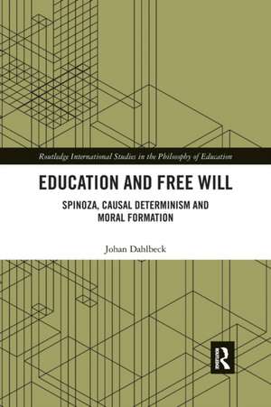 Education and Free Will: Spinoza, Causal Determinism and Moral Formation de Johan Dahlbeck