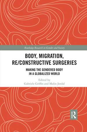 Body, Migration, Re/constructive Surgeries: Making the Gendered Body in a Globalized World de Gabriele Griffin