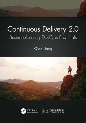 Continuous Delivery 2.0: Business-leading DevOps Essentials de Qiao Liang