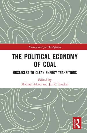 The Political Economy of Coal: Obstacles to Clean Energy Transitions de Michael Jakob