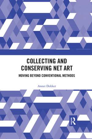 Collecting and Conserving Net Art: Moving beyond Conventional Methods de Annet Dekker