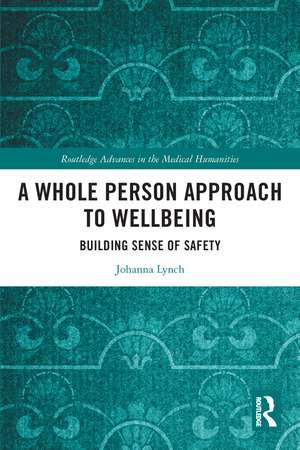 A Whole Person Approach to Wellbeing: Building Sense of Safety de Johanna Lynch