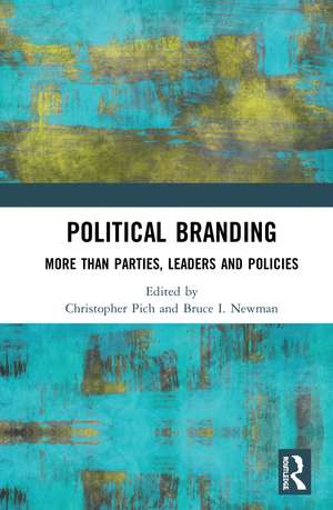 Political Branding: More Than Parties, Leaders and Policies de Christopher Pich