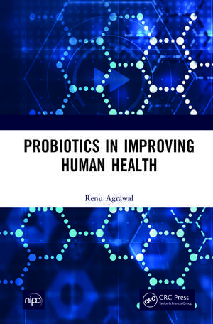 Probiotics in Improving Human Health de Renu Agrawal