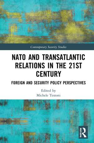 NATO and Transatlantic Relations in the 21st Century: Foreign and Security Policy Perspectives de Michele Testoni