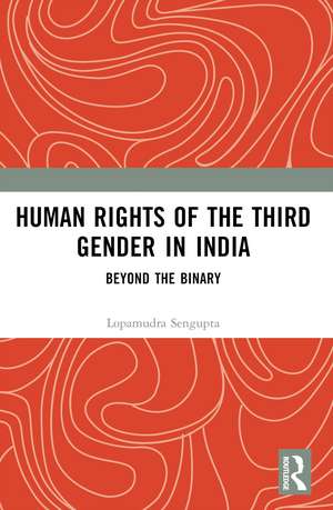 Human Rights of the Third Gender in India: Beyond the Binary de Lopamudra Sengupta