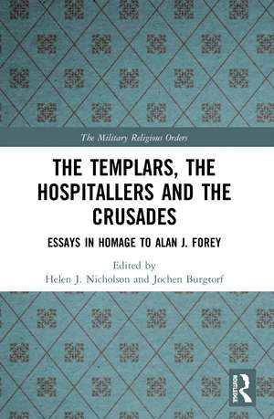 The Templars, the Hospitallers and the Crusades: Essays in Homage to Alan J. Forey de Helen J. Nicholson