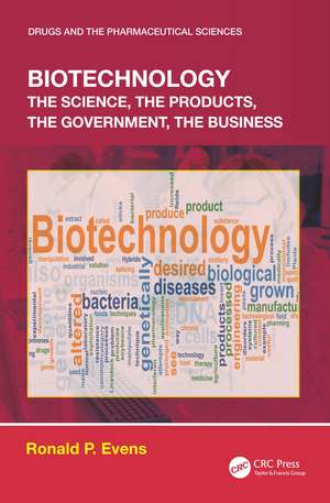 Biotechnology: the Science, the Products, the Government, the Business de Ronald P. Evens