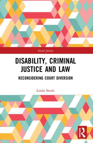 Disability, Criminal Justice and Law: Reconsidering Court Diversion de Linda Steele