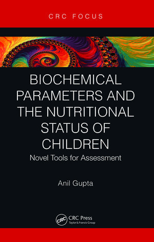 Biochemical Parameters and the Nutritional Status of Children: Novel Tools for Assessment de Anil Gupta