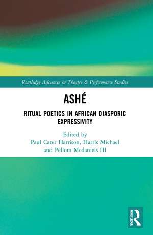 ASHÉ: Ritual Poetics in African Diasporic Expression de Paul Carter Harrison