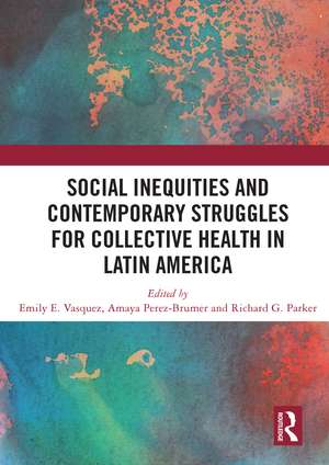 Social Inequities and Contemporary Struggles for Collective Health in Latin America de Emily E Vasquez