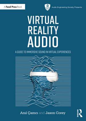 Virtual Reality Audio: A Guide to Immersive Sound in Virtual Experiences de Anıl Çamcı
