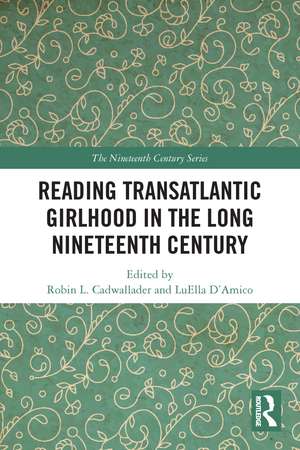 Reading Transatlantic Girlhood in the Long Nineteenth Century de Robin L. Cadwallader