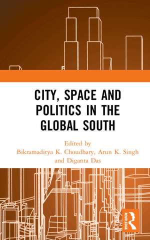 City, Space and Politics in the Global South de Bikramaditya K. Choudhary