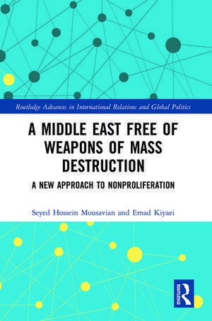 A Middle East Free of Weapons of Mass Destruction: A New Approach to Nonproliferation de Seyed Hossein Mousavian