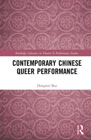 Contemporary Chinese Queer Performance de Hongwei Bao