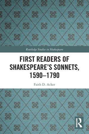 First Readers of Shakespeare’s Sonnets, 1590-1790 de Faith D. Acker