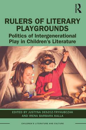 Rulers of Literary Playgrounds: Politics of Intergenerational Play in Children’s Literature de Justyna Deszcz-Tryhubczak