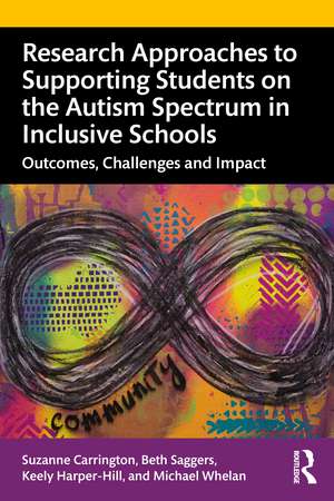 Research Approaches to Supporting Students on the Autism Spectrum in Inclusive Schools: Outcomes, Challenges and Impact de Suzanne Carrington