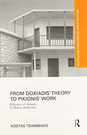 From Doxiadis' Theory to Pikionis' Work: Reflections of Antiquity in Modern Architecture de Kostas Tsiambaos