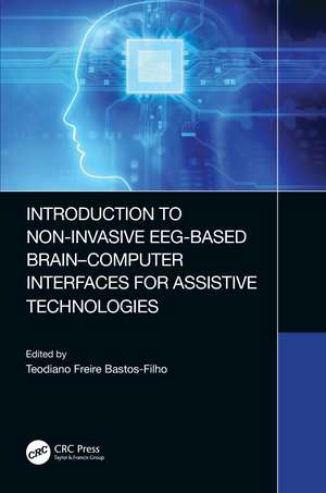 Introduction to Non-Invasive EEG-Based Brain-Computer Interfaces for Assistive Technologies de Teodiano Bastos-Filho