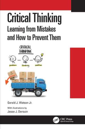 Critical Thinking: Learning from Mistakes and How to Prevent Them de Gerald J. Watson Jr.