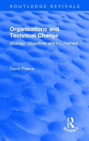 Organizations and Technical Change: Strategy, Objectives and Involvement de David Preece