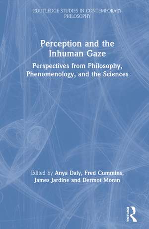 Perception and the Inhuman Gaze: Perspectives from Philosophy, Phenomenology, and the Sciences de Anya Daly