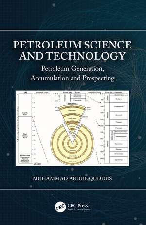 Petroleum Science and Technology: Petroleum Generation, Accumulation and Prospecting de Muhammad Abdul Quddus