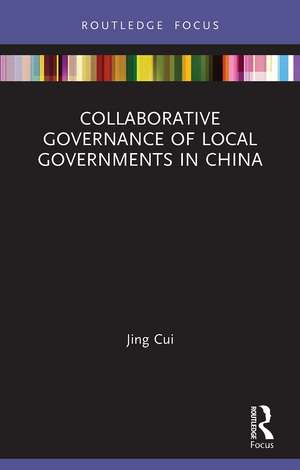 Collaborative Governance of Local Governments in China de Jing Cui