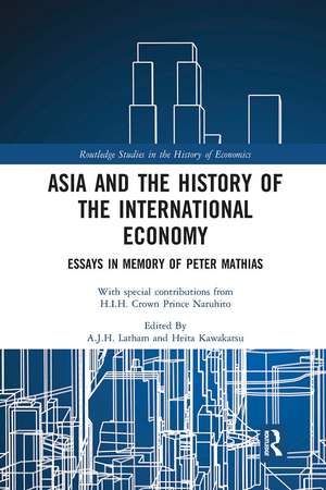 Asia and the History of the International Economy: Essays in Memory of Peter Mathias de A.J.H. Latham