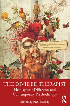 The Divided Therapist: Hemispheric Difference and Contemporary Psychotherapy de Rod Tweedy