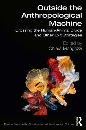 Outside the Anthropological Machine: Crossing the Human-Animal Divide and Other Exit Strategies de Chiara Mengozzi