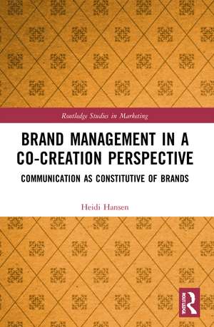 Brand Management in a Co-Creation Perspective: Communication as Constitutive of Brands de Heidi Hansen