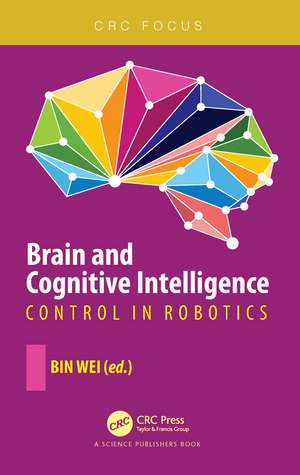 Brain and Cognitive Intelligence: Control in Robotics de Bin Wei