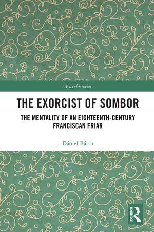 The Exorcist of Sombor: The Mentality of an Eighteenth-Century Franciscan Friar de Dániel Bárth