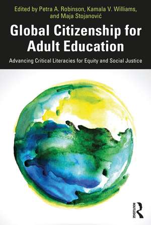 Global Citizenship for Adult Education: Advancing Critical Literacies for Equity and Social Justice de Petra A. Robinson