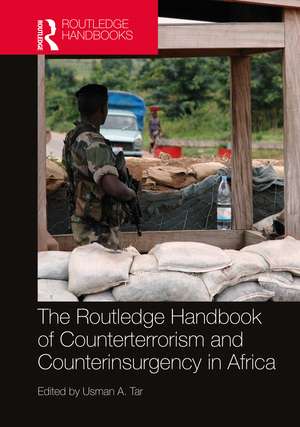 Routledge Handbook of Counterterrorism and Counterinsurgency in Africa de Usman A. Tar