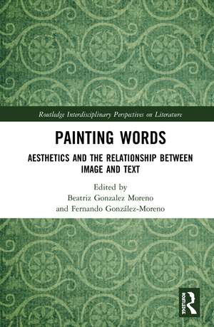 Painting Words: Aesthetics and the Relationship between Image and Text de Beatriz Gonzalez Moreno